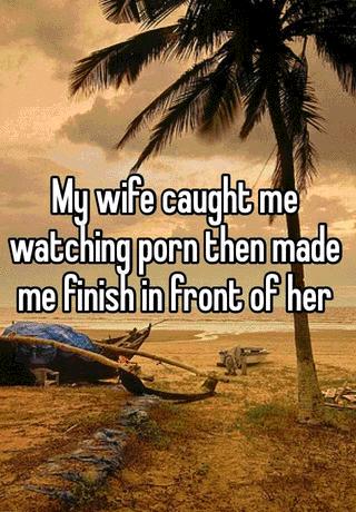 My Wife Caught Watching Porn - My wife caught me watching porn then made me finish in front of her