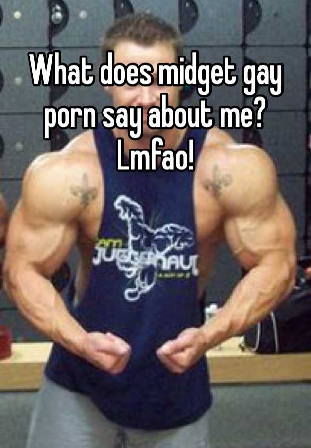 Midget Gay Porn - What does midget gay porn say about me? Lmfao!