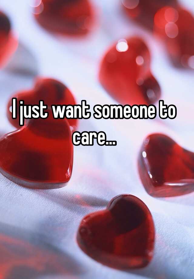 i-just-want-someone-to-care