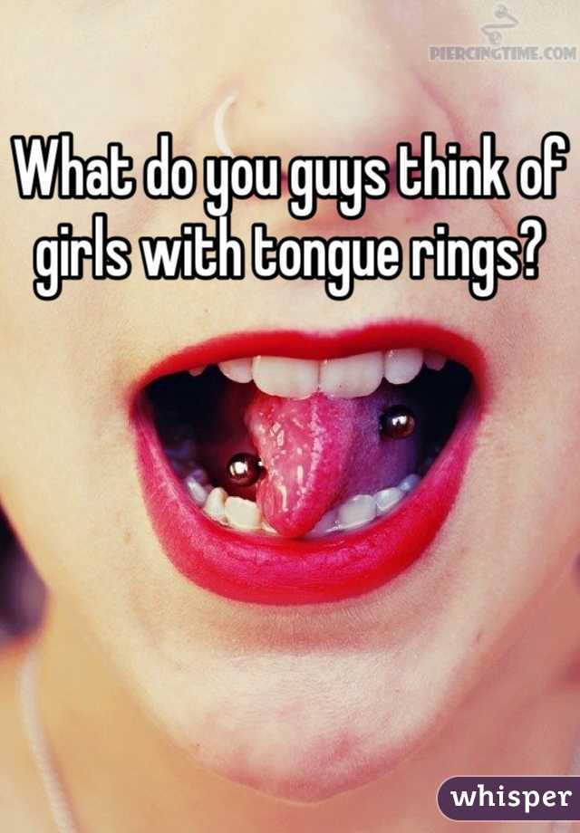 What do you guys think of girls with tongue rings?