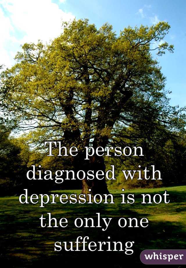 The person diagnosed with depression is not the only one suffering 