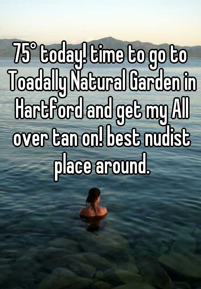 75 Today Time To Go To Toadally Natural Garden In Hartford And