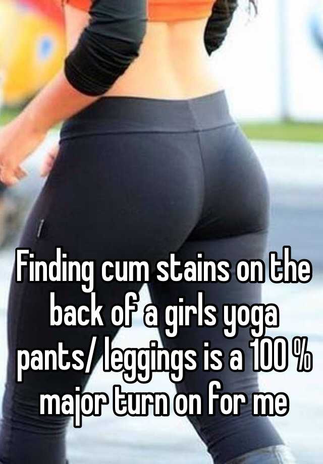 Finding Cum Stains On The Back Of A Girls Yoga Pants