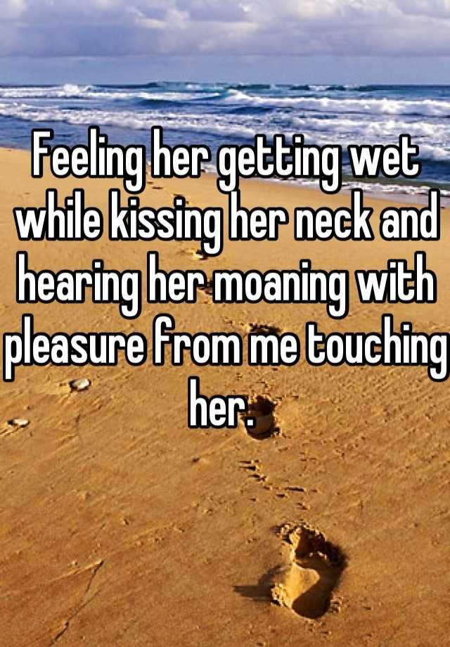 While kissing moaning 