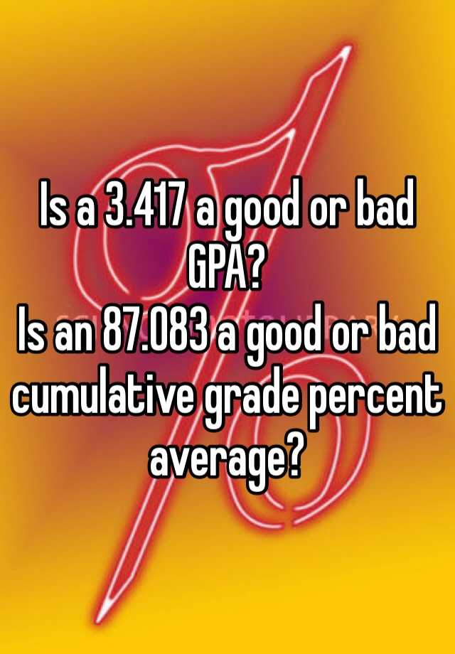 is-a-3-417-a-good-or-bad-gpa-is-an-87-083-a-good-or-bad-cumulative