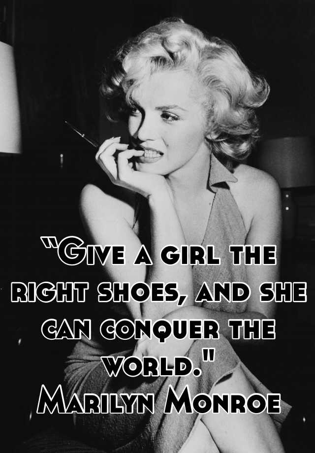 “give A Girl The Right Shoes And She Can Conquer The World Marilyn Monroe 