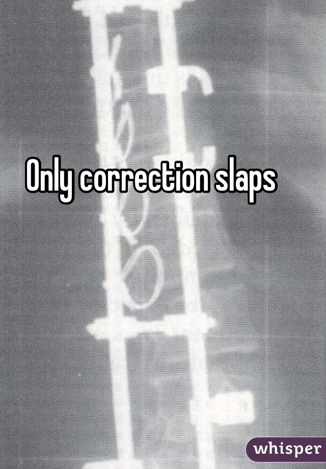 Only correction slaps 