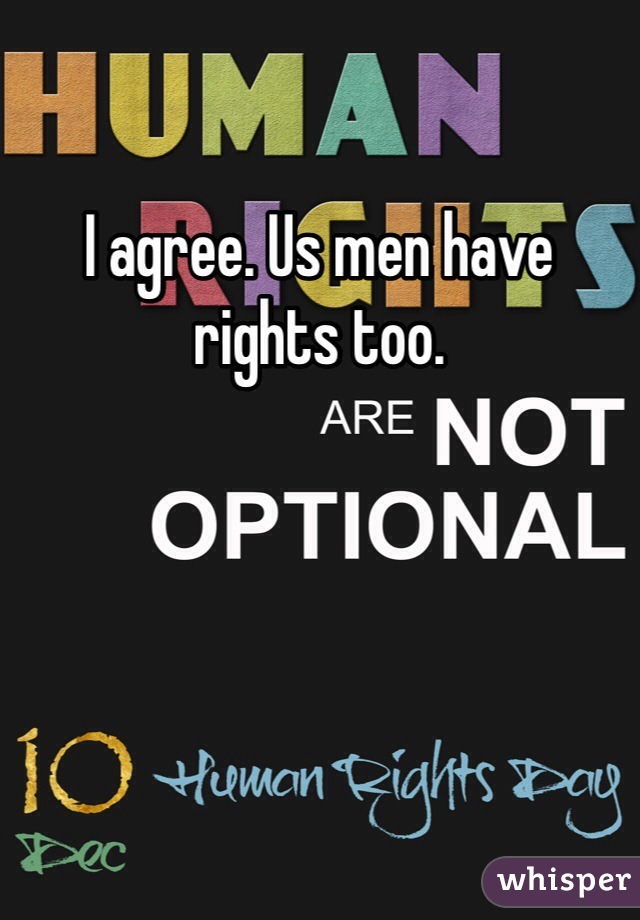 I agree. Us men have rights too.