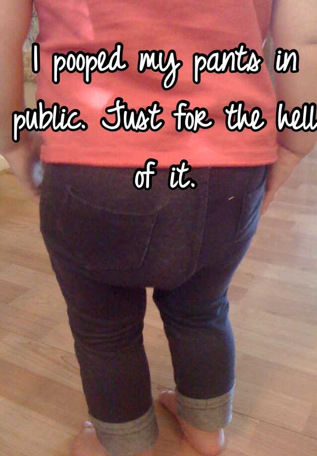 I pooped my pants in public. Just for the hell of it. Do You Like To Poop Your Pants Quiz
