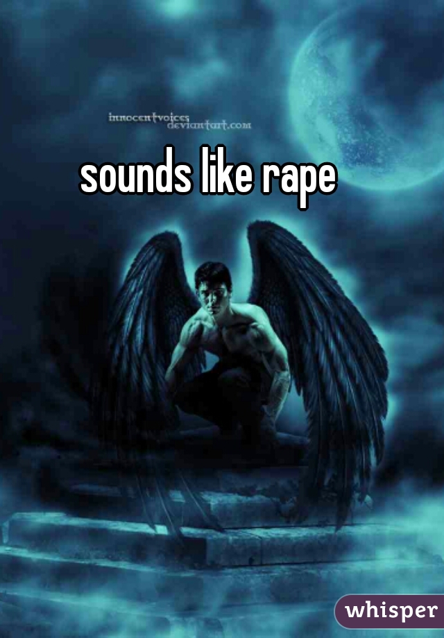 sounds like rape
