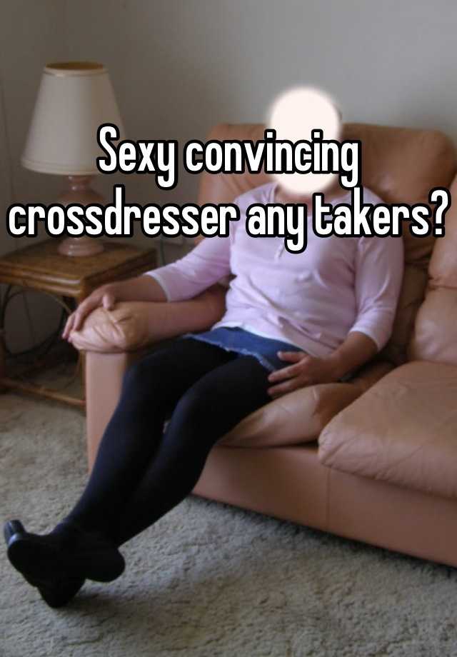 Sexy Convincing Crossdresser Any Takers