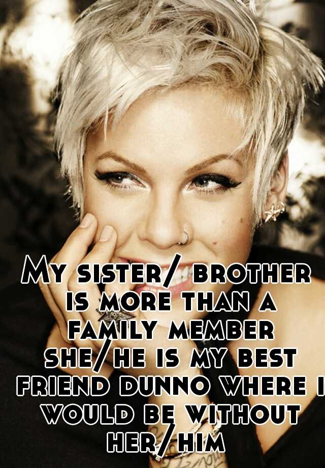 my-sister-brother-is-more-than-a-family-member-she-he-is-my-best