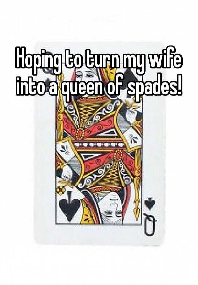 supporting your queen of spades wife