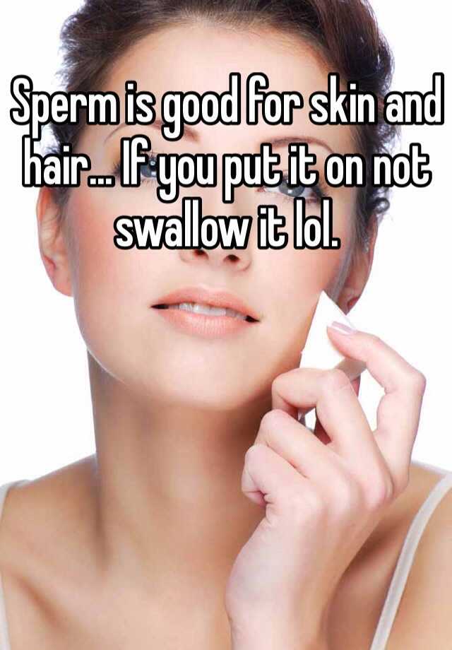 sperm you swollowing for Is good