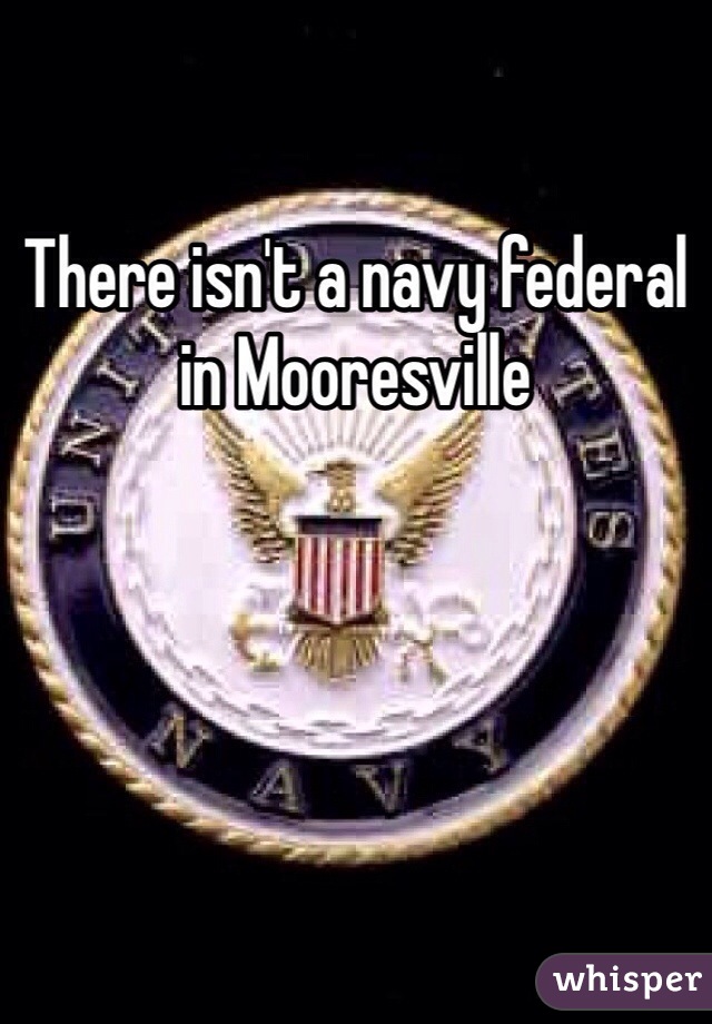 There isn't a navy federal in Mooresville 