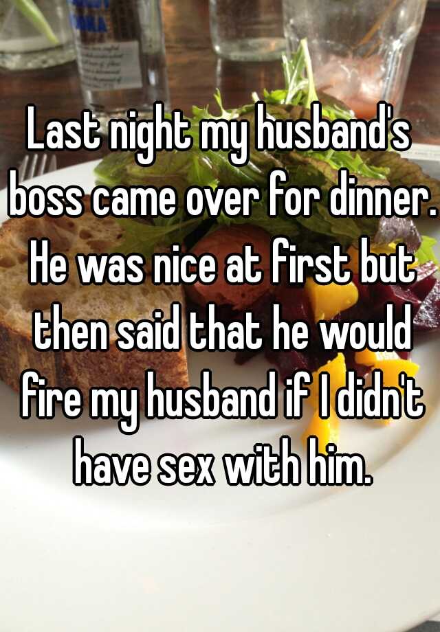 Last Night My Husbands Boss Came Over For Dinner He Was Nice At First