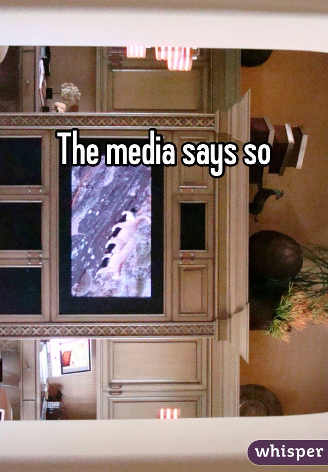 The media says so