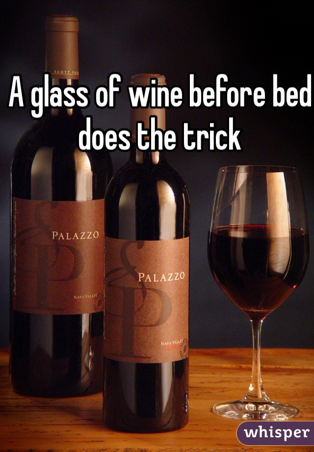 A glass of wine before bed does the trick