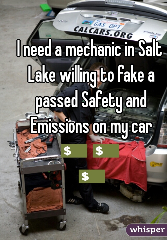 I need a mechanic in Salt Lake willing to fake a passed Safety and Emissions on my car
💵 💵 💵 