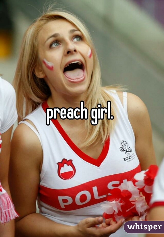 preach girl. 