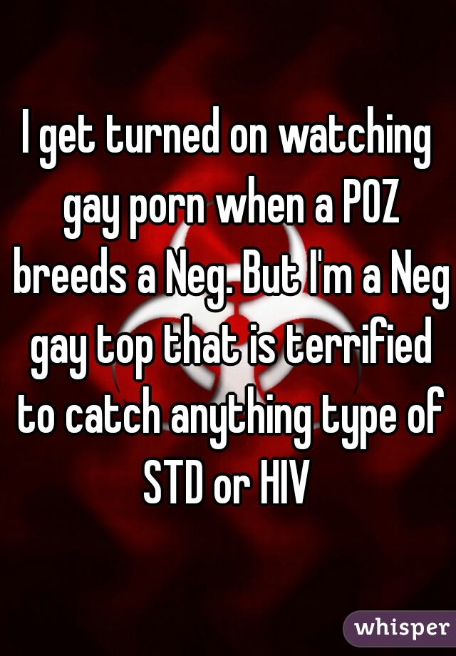 640px x 920px - I get turned on watching gay porn when a POZ breeds a Neg ...