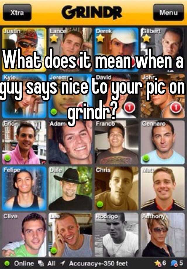 what-does-it-mean-when-a-guy-says-nice-to-your-pic-on-grindr