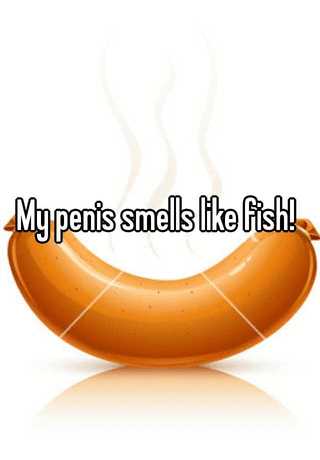 What does it mean when your penis smells like fish