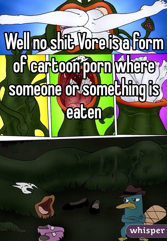 Cartoon Shit Porn - Well no shit Vore is a form of cartoon porn where someone or ...
