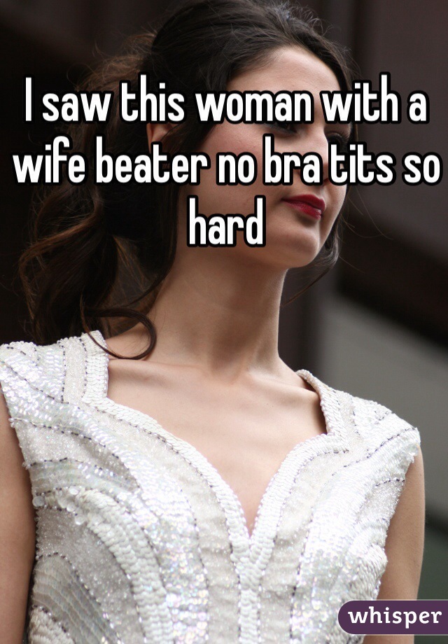 Wife beater no bra