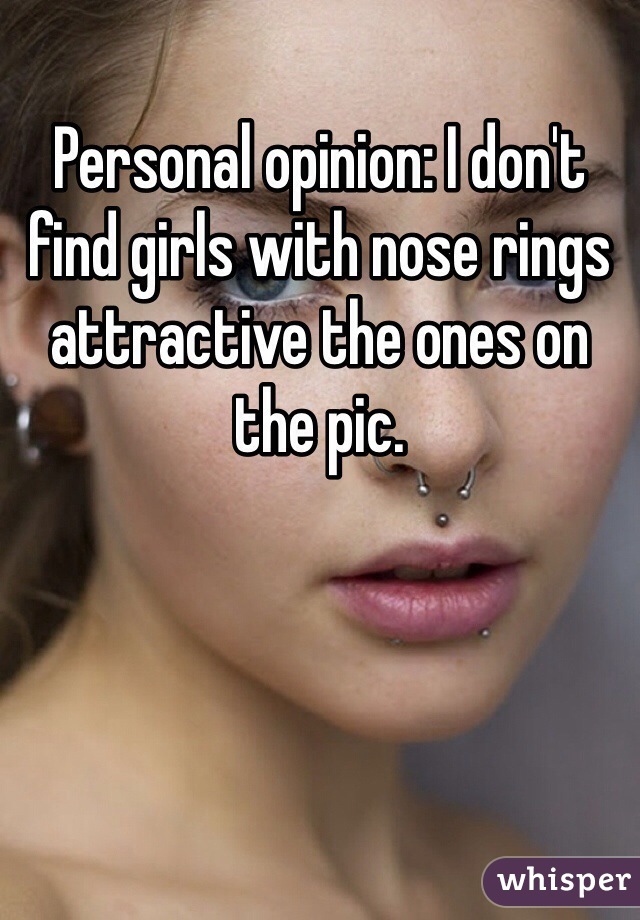 Personal opinion: I don't find girls with nose rings attractive the ones on the pic.