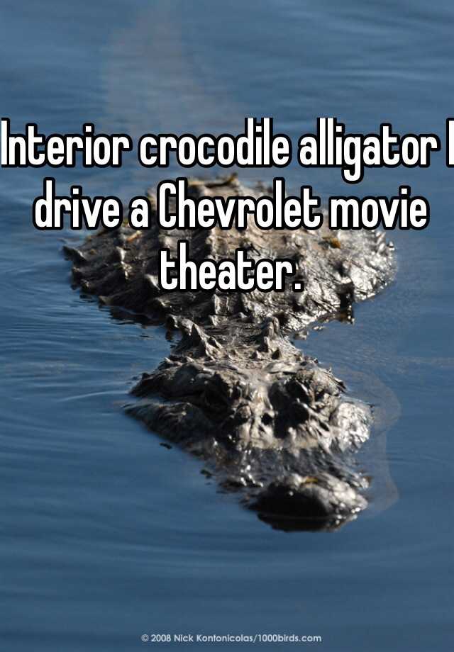 Interior Crocodile Alligator I Drive A Chevrolet Movie Theater