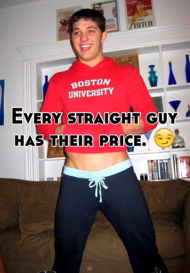 Every Straight Guy Has A Price