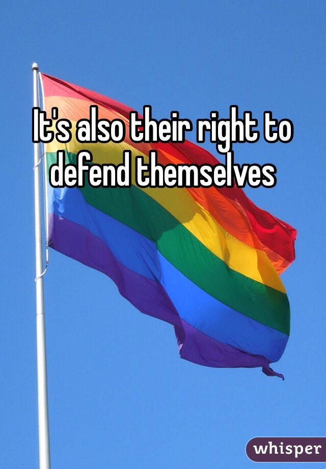 It's also their right to defend themselves