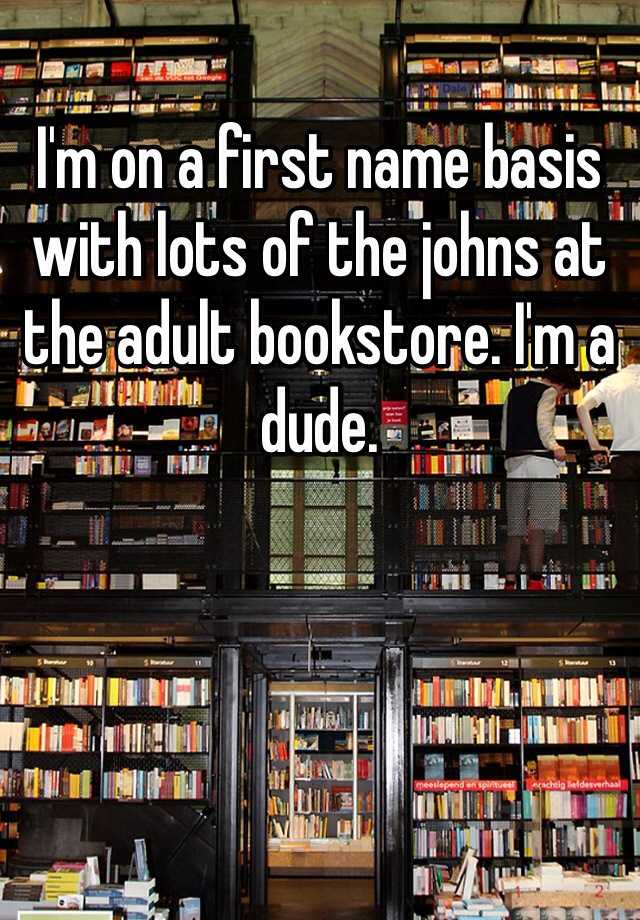 i-m-on-a-first-name-basis-with-lots-of-the-johns-at-the-adult-bookstore