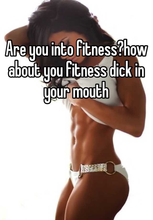 Fitness dick in your mouth