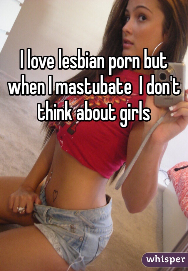 Girls Love Lesbian - I love lesbian porn but when I mastubate I don't think about ...