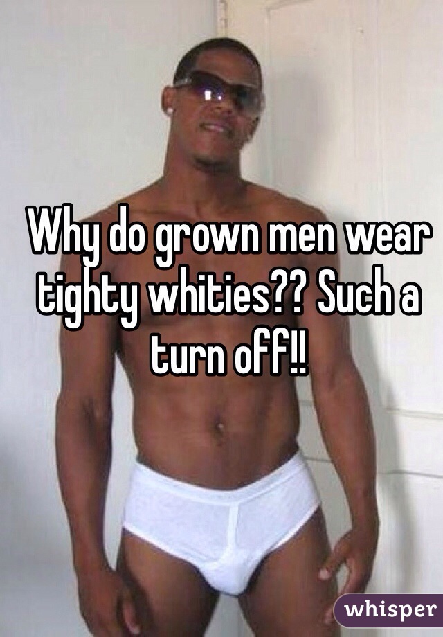 Why do guys wear tighty whities