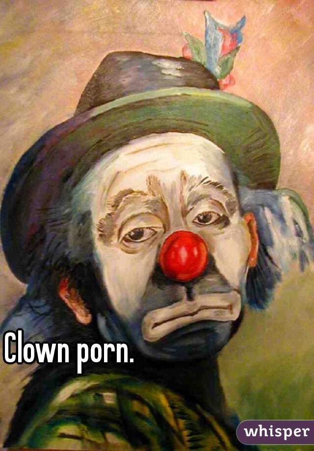 Mexican Clown Porn - Clown porn.