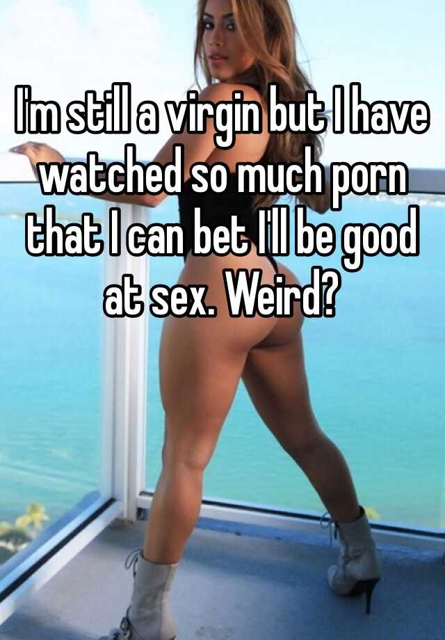 640px x 920px - I'm still a virgin but I have watched so much porn that I can bet ...