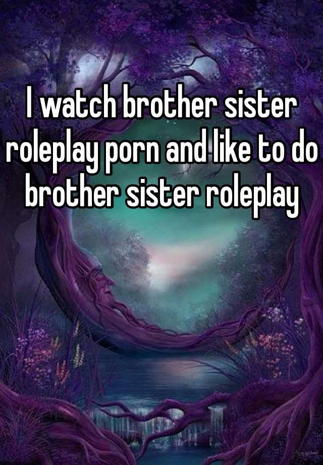640px x 920px - I watch brother sister roleplay porn and like to do brother sister roleplay