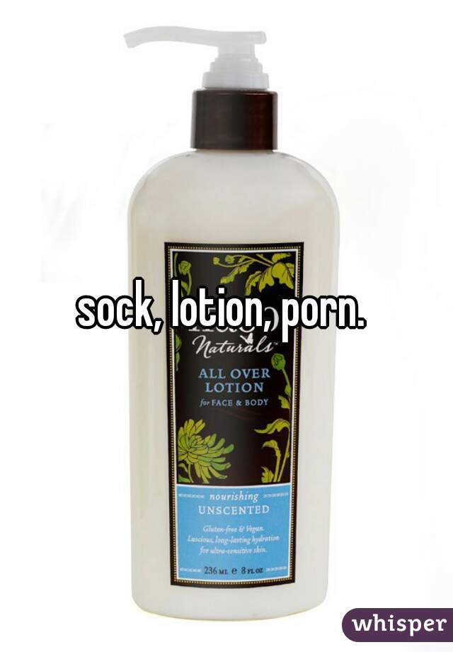 Lotion Porn - sock, lotion, porn.