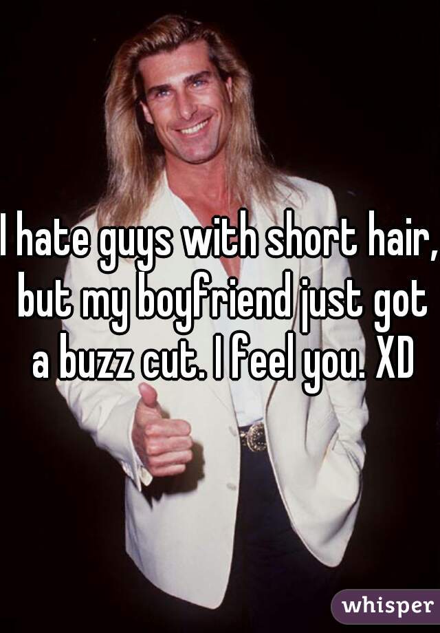 I Hate Guys With Short Hair But My Boyfriend Just Got A Buzz Cut