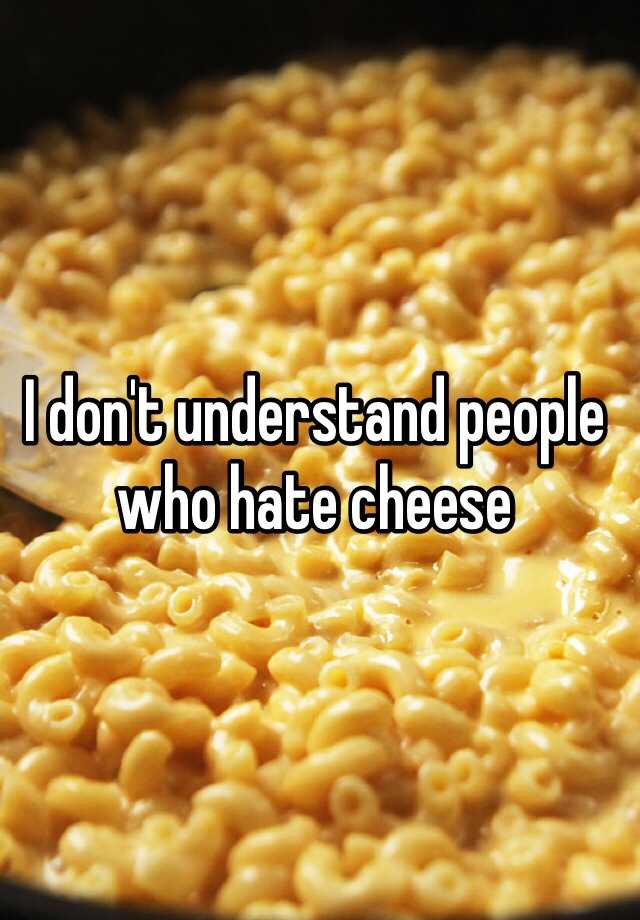 i-don-t-understand-people-who-hate-cheese