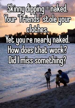 Skinny Dip Clothes Stolen