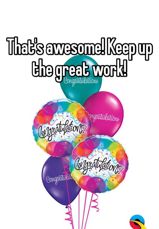 that-s-awesome-keep-up-the-great-work