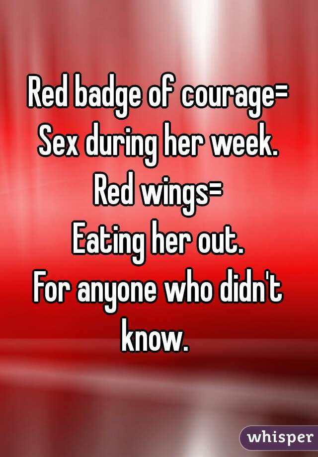 Red Badge Of Courage Sex During Her Week Red Wings Eating Her Out For Anyone Who