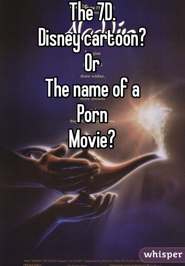 640px x 920px - The 7D. Disney cartoon? Or The name of a Porn Movie?