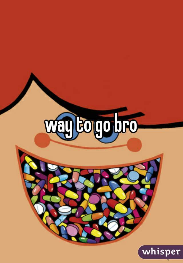 way-to-go-bro