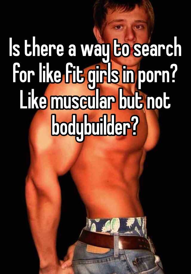 Muscle Porn Captions - Is there a way to search for like fit girls in porn? Like ...