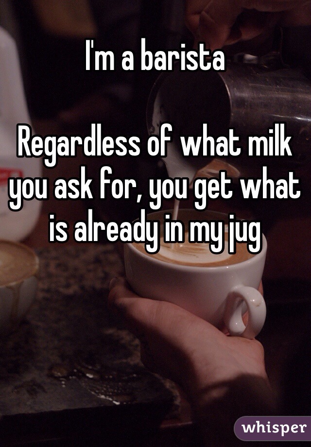 I'm a barista 

Regardless of what milk you ask for, you get what is already in my jug